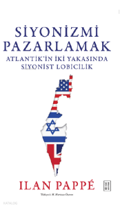 Siyonizmi Pazarlamak;Atlantik’in İki Yakasında Siyonist Lobicilik