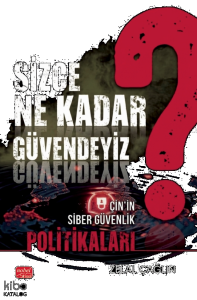 Sizce Ne Kadar Güvendeyiz?;Çin’in Siber Güvenlik Politikaları