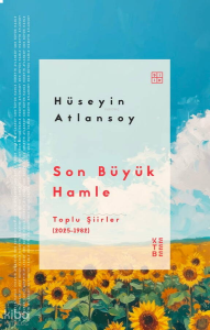 Son Büyük Hamle;Toplu Şiirler (2025-1982)