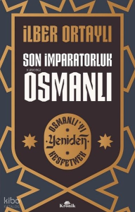 Son İmparatorluk Osmanlı - Osmanlı'yı Yeniden Keşfetmek