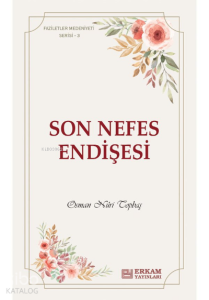 Son Nefes Endişesi;Faziletler Medeniyeti Serisi - 3