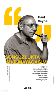 Sonsuzlukta Sıkılmayacağım ;Hiçliğin Karadelik Olmadığını “Ben” Keşfedeceğim ve Güçbela Öleceğim. Öyle ki “Ben” Sonsuzlukta Sıkılmayacağım