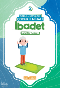 Sorulu Cevaplı Çocuk İlmihali - İbadet
