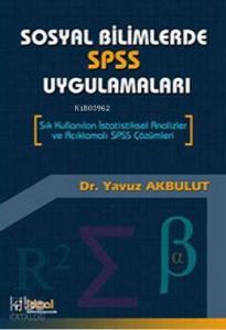 Sosyal Bilimlerde SPSS Uygulamaları; Sık Kullanılan İstatistiksel Analizler ve Açıklamalı SPSS Çözümleri