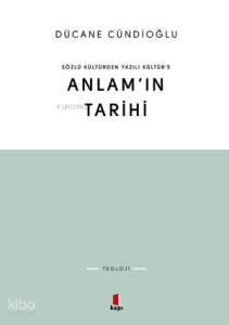 Sözlü Kültürden Yazılı Kültüre Anlam'ın Tarihi