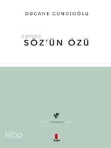 Sözün Özü - Kelâm-ı ilâhînin Tabiatına Dâir
