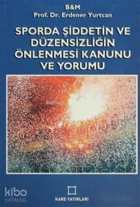Sporda Şiddetin ve Düzensizliğin Önlenmesi Kanunu ve Yorumu