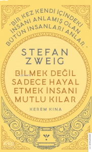 Stefan Zweig - Bilmek Değil Sadece Hayal Etmek İnsanı Mutlu Kılar