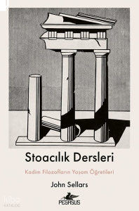 Stoacılık Dersleri;Kadim Filozofların Yaşam Öğretileri