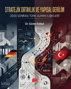 Stratejik Ortaklık ve Yapısal Gerilim - 2000 Sonrası Türk-Alman İlişkileri