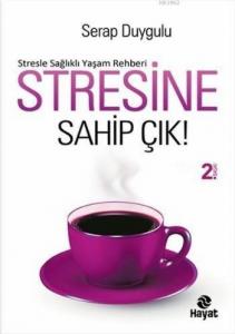 Stresine Sahip Çık; Stresle Sağlıklı Yaşam Rehberi