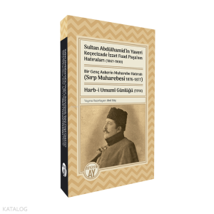 Sultan Abdülhamid’in Yaveri Keçecizade İzzet Fuad Paşa’nın Hatıraları (1867-1900);Bir Genç Askerin Muharebe Hatıratı (Sırp Muharebesi 1876-1877) Harb-i Umumî Günlüğü (1914)