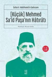 Sultan II. Abdülhamid'in Sadrazamı    [Küçük] Mehmed Sa‘îd Paşa'nın Hâtırâtı (2-3.cilt); Sultan II. Abdülhamid'in Sadrazamı