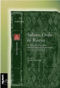 Sultan, Ordu ve Reaya; II. Bayezid'e Sunulan Müellifi Meçhul Siyasetnâme