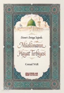Sünneti Seniyye Işığında Müslümanın Hayat Terbiyesi