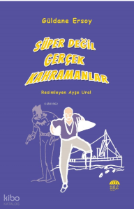 Süper Değil Gerçek Kahramanlar