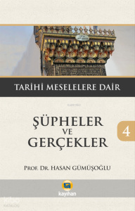 Şüpheler ve Gerçekler 4;Tarihi Meselelere Dair