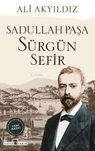 Sürgün Sefir: Sadullah Paşa
