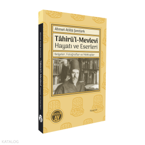 Tâhirü’l-Mevlevî Hayatı ve Eserleri;Belgeler, Fotoğraflar ve Mektuplar