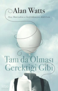 Tam da Olması Gerektiği Gibi;;Para, Materyalizm ve Tarif Edilemeyen Akıllı Evren