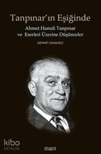 Tanpınar'ın Eşiğinde; Ahmet Hamdi Tanpınar ve Eserleri Üzerine Düşünceler