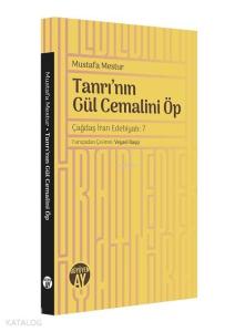Tanrı'nın Gül Cemalini Öp; Çağdaş İran Edebiyatı