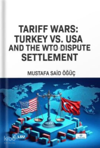 Tariff Wars: Türkiye vs. USA And the WTO Dispute Settlement