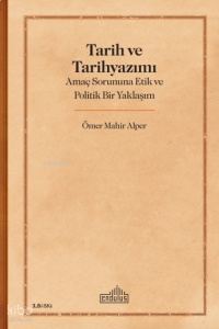 Tarih ve Tarihyazımı;Amaç Sorununa Etik ve Politik Bir Yaklaşım