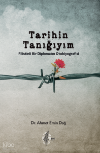 Tarihin Tanığıyım;Filistinli Bir Diplomatın Otobiyografisi