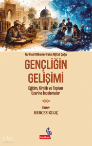 Tarihsel Kökenlerinden Dijital Çağa Gençliğin Gelişimi;Eğitim,Kimlik ve Toplum Üzerine İncelemeler