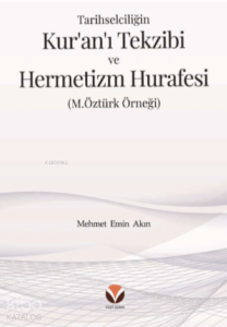Tarihselciliğin Kur’an’ı Tekzibi ve Hermetizm Hurafesi ;(M.Öztürk Örneği)