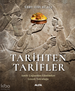 Tarihten Tarifler;Antik Çağlardan Günümüze  Lezzet Yolculuğu