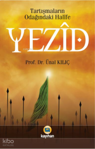 Tartışmaların Odağındaki Halîfe Yezid