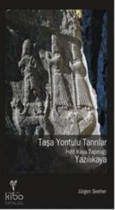 Taşa Yontulu Tanrılar; Hitit Kaya Tapınağı Yazılıkaya
