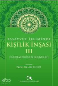 Tasavvuf İkliminde Kişilik İnşası - III;Sühreverdi'den Seçmeler