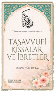 Tasavvufi Kıssalar ve İbretler;İmandan İhsana Tasavvuf Serisi - 6