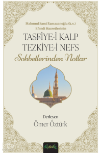 Tasfiye-i Kalb ve Tezkiye-i Nefs ;Mahmud Sami Ramazanoğlu Hz.'lerinin Sohbetlerinden Notlar