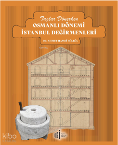 Taşlar Dönerken Osmanlı Dönemi İstanbul Değirmenleri