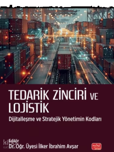 Tedarik Zinciri ve Lojistik;Dijitalleşme ve Stratejik Yönetimin Kodları