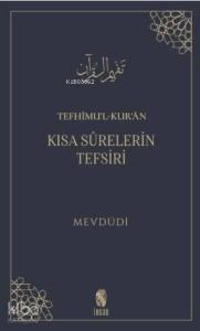 Tefhîmu'l-Kur'ân; Kısa Sûrelerin Tefsiri
