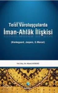 Teist Varoluşçularda İman-Ahlak İlişkisi