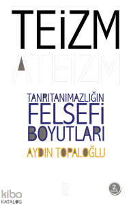 Teizm ve Ateizm Tanrıtanımazlığın Felsefi Boyutları