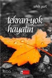 Tekrarı Yok Hayatın