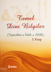 Temel Dini Bilgiler 3. Kitap - Yiyecekler, Adab ve Ahlak Bölümü