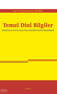 Temel Dinî Bilgiler;Dindarların Yol Haritası Olan İlmihâle Farklı Bakabilmek