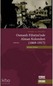 Templer ve Yahudiler Osmanlı Filistini'nde Alman Kolonileri (1869-1917)