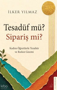 Tesadüf mü? Sipariş mi? ;Kadim Öğretilerle Tezahür ve Rızkın Gizemi