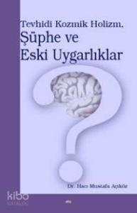 Tevhidi Kozmik Holizm, Şüphe ve Eski Uygarlıklar