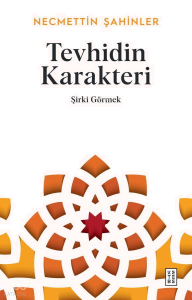 Tevhidin Karakteri;Şirki Görmek