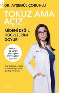 Tokuz Ama Açız;Mideni Değil, Hücrelerini Doyur!